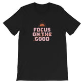 Focus on The Good Always Inspirational Quote Lifestyle Short-Sleeve Unisex T-Shirt, Tees, $ 30.44, A Moment Of Now™